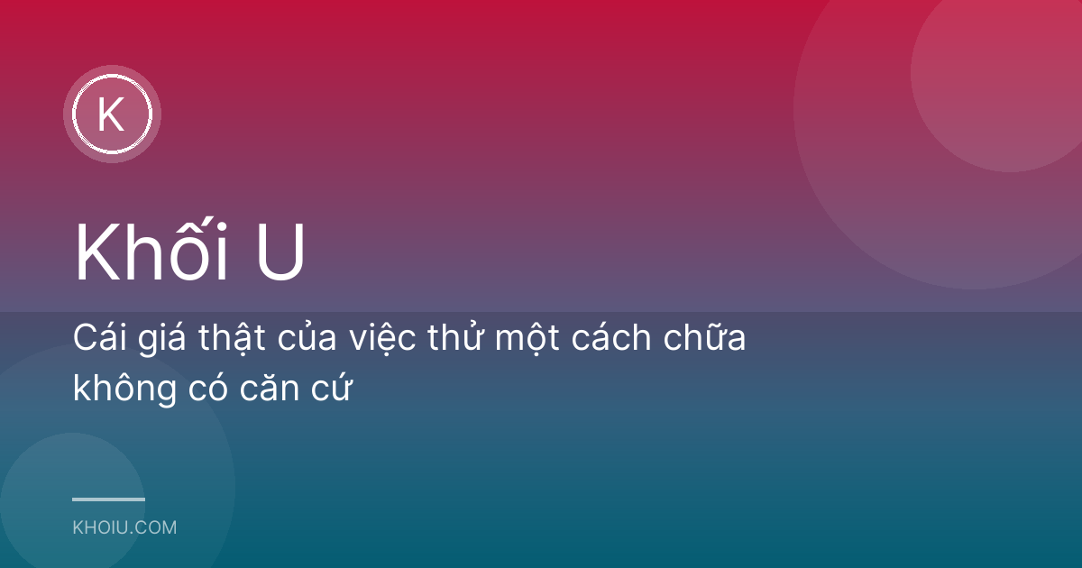 Cái giá thật của việc thử một cách chữa không có căn cứ