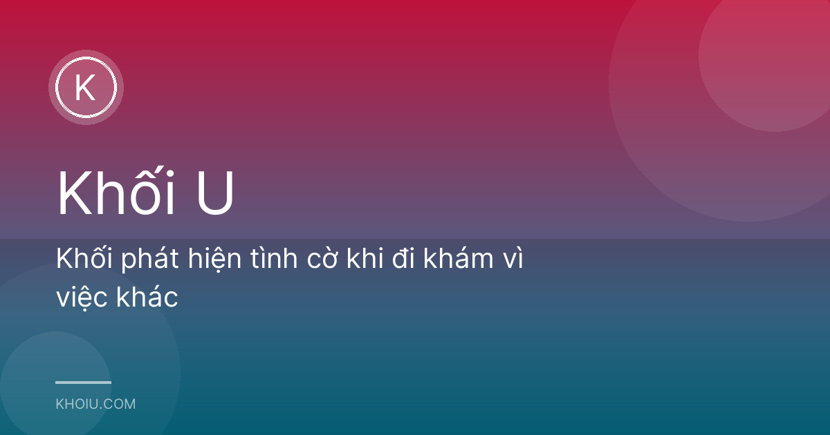 Khối phát hiện tình cờ khi đi khám vì việc khác