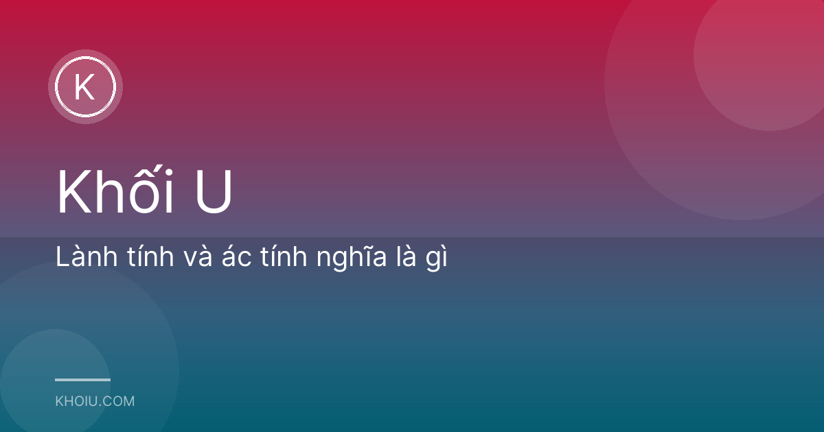 Lành tính và ác tính nghĩa là gì