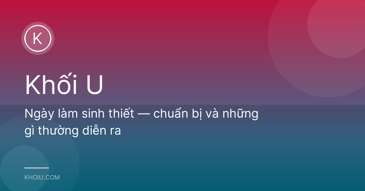 Ngày làm sinh thiết — chuẩn bị và những gì thường diễn ra