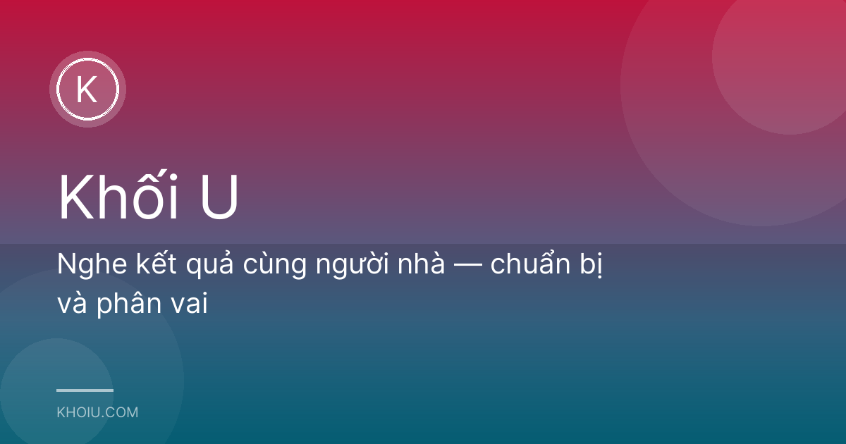 Nghe kết quả cùng người nhà — chuẩn bị và phân vai