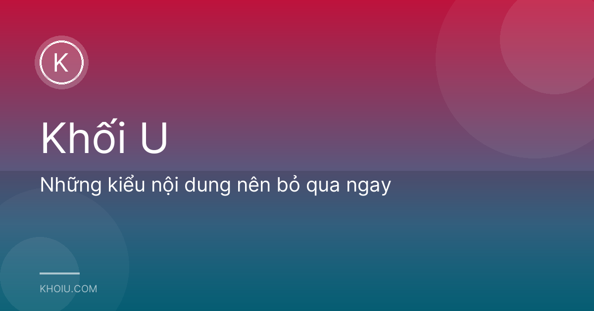 Những kiểu nội dung nên bỏ qua ngay
