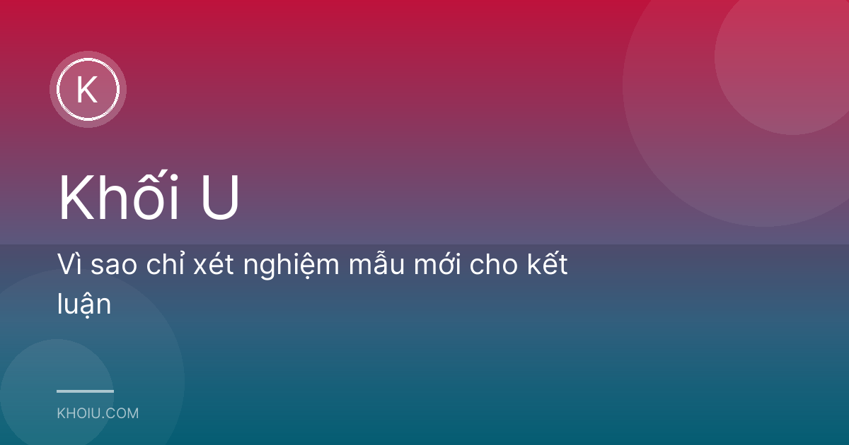 Vì sao chỉ xét nghiệm mẫu mới cho kết luận